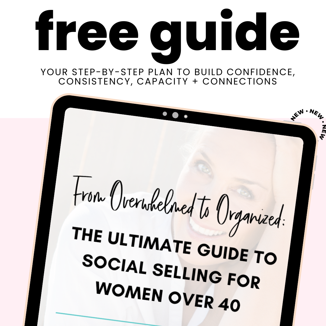 Overwhelmed to Organized: The Ultimate Guide to Social Selling for Women Over 40